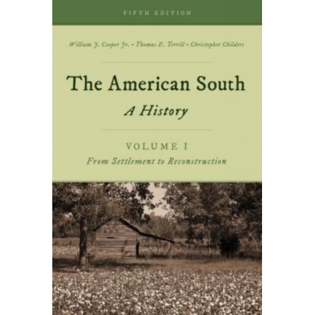 The American South: A History, Volume 1, From Settlement to Reconstruction, Fifth Edition