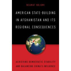 American State-Building in Afghanistan and Its Regional Consequences: Achieving Democratic Stability and Balancing China's Influence