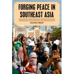 Forging Peace in Southeast Asia: Insurgencies, Peace Processes, and Reconciliation