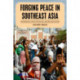 Forging Peace in Southeast Asia: Insurgencies, Peace Processes, and Reconciliation