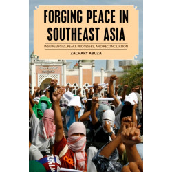 Forging Peace in Southeast Asia: Insurgencies, Peace Processes, and Reconciliation