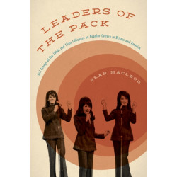 Leaders of the Pack: Girl Groups of the 1960s and Their Influence on Popular Culture in Britain and America