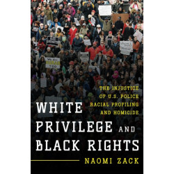 White Privilege and Black Rights: The Injustice of U.S. Police Racial Profiling and Homicide