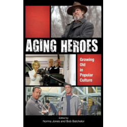 Aging Heroes: Growing Old in Popular Culture