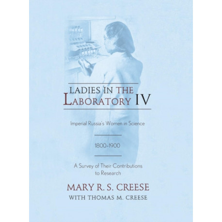 Ladies in the Laboratory IV: Imperial Russia's Women in Science, 1800-1900: A Survey of Their Contributions to Research