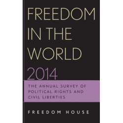 Freedom in the World 2014: The Annual Survey of Political Rights and Civil Liberties