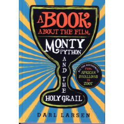 A Book about the Film Monty Python and the Holy Grail: All the References from African Swallows to Zoot