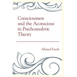Consciousness and the Aconscious in Psychoanalytic Theory