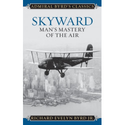 Skyward: Man's Mastery of the Air