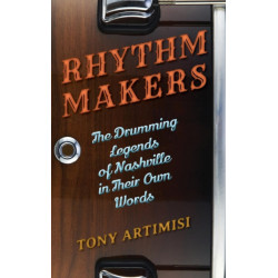 Rhythm Makers: The Drumming Legends of Nashville in Their Own Words