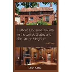 Historic House Museums in the United States and the United Kingdom: A History