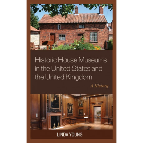 Historic House Museums in the United States and the United Kingdom: A History