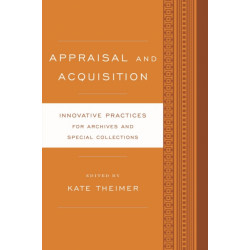 Appraisal and Acquisition: Innovative Practices for Archives and Special Collections