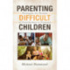 Parenting Difficult Children: Strategies for Parents of Preschoolers to Preteens