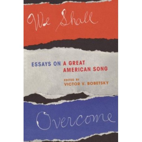 We Shall Overcome: Essays on a Great American Song