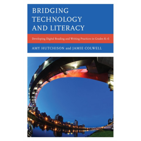 Bridging Technology and Literacy: Developing Digital Reading and Writing Practices in Grades K-6