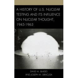 A History of U.S. Nuclear Testing and Its Influence on Nuclear Thought, 1945–1963