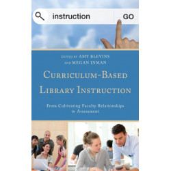 Curriculum-Based Library Instruction: From Cultivating Faculty Relationships to Assessment