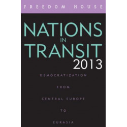 Nations in Transit 2013: Democratization from Central Europe to Eurasia