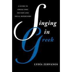 Singing in Greek: A Guide to Greek Lyric Diction and Vocal Repertoire