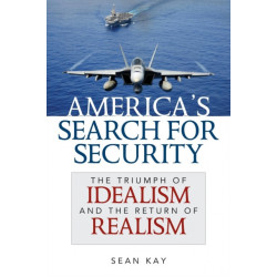 America's Search for Security: The Triumph of Idealism and the Return of Realism