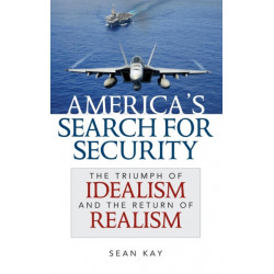 America's Search for Security: The Triumph of Idealism and the Return of Realism