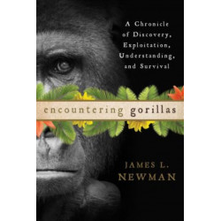 Encountering Gorillas: A Chronicle of Discovery, Exploitation, Understanding, and Survival