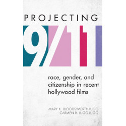 Projecting 9/11: Race, Gender, and Citizenship in Recent Hollywood Films