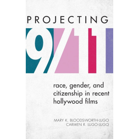 Projecting 9/11: Race, Gender, and Citizenship in Recent Hollywood Films
