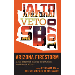 Arizona Firestorm: Global Immigration Realities, National Media, and Provincial Politics
