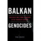 Balkan Genocides: Holocaust and Ethnic Cleansing in the Twentieth Century