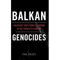 Balkan Genocides: Holocaust and Ethnic Cleansing in the Twentieth Century