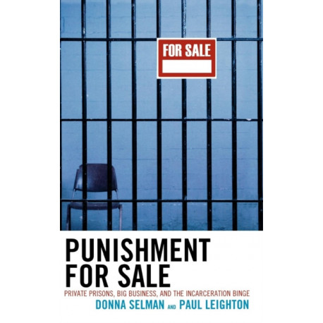 Punishment for Sale: Private Prisons, Big Business, and the Incarceration Binge