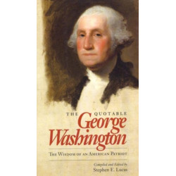 The Quotable George Washington: The Wisdom of an American Patriot