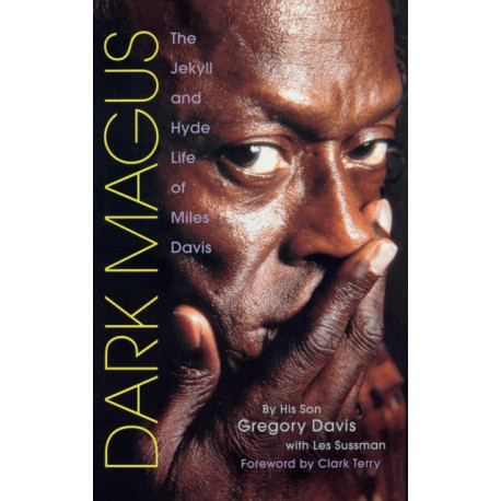 Dark Magus: The Jekyll and Hyde Life of Miles Davis
