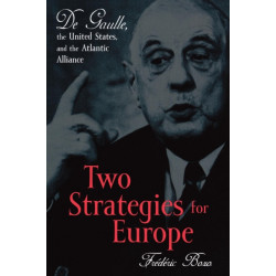 Two Strategies for Europe: De Gaulle, the United States, and the Atlantic Alliance