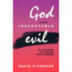 God and Inscrutable Evil: In Defense of Theism and Atheism
