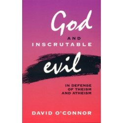 God and Inscrutable Evil: In Defense of Theism and Atheism