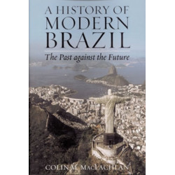 A History of Modern Brazil: The Past Against the Future