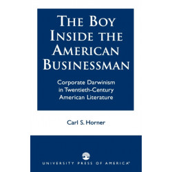 The Boy Inside the American Businessman: Corporate Darwinism in Twentieth-Century American Literature