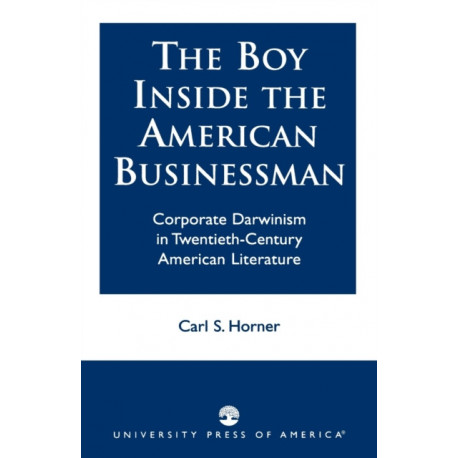 The Boy Inside the American Businessman: Corporate Darwinism in Twentieth-Century American Literature