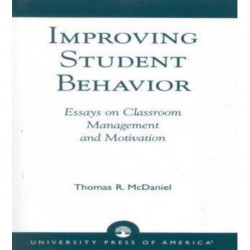 Improving Student Behavior: Essays on Classroom Management and Motivation