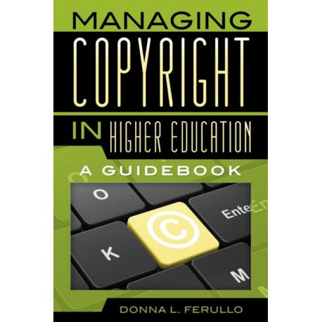 Managing Copyright in Higher Education: A Guidebook
