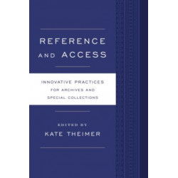Reference and Access: Innovative Practices for Archives and Special Collections