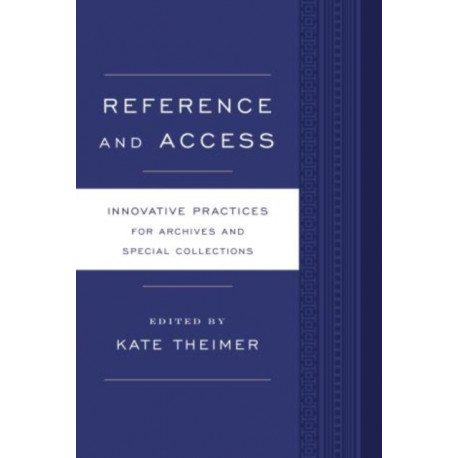 Reference and Access: Innovative Practices for Archives and Special Collections
