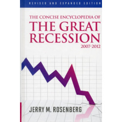 The Concise Encyclopedia of The Great Recession 2007-2012