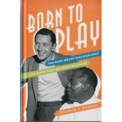 Born to Play: The Ruby Braff Discography and Directory of Performances