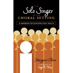 The Solo Singer in the Choral Setting: A Handbook for Achieving Vocal Health