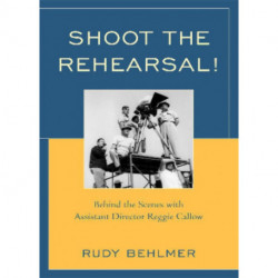 Shoot the Rehearsal!: Behind the Scenes with Assistant Director Reggie Callow