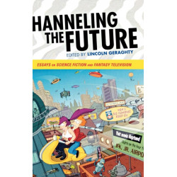Channeling the Future: Essays on Science Fiction and Fantasy Television